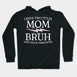 Mom & Bruh: Rocking Both Titles Since the 90s Hoodie